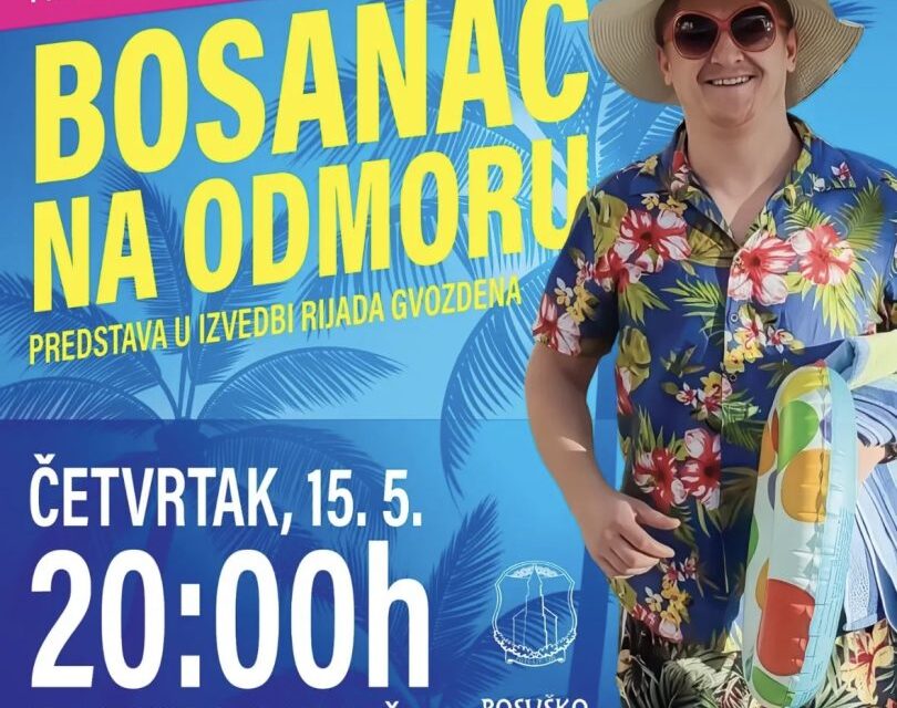 Najava: Komična hit predstava „Bosanac na odmoru“ u četvrtak u sklopu Posuškog lita!